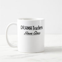 Drama Teachers Have Class - Funny Text Design