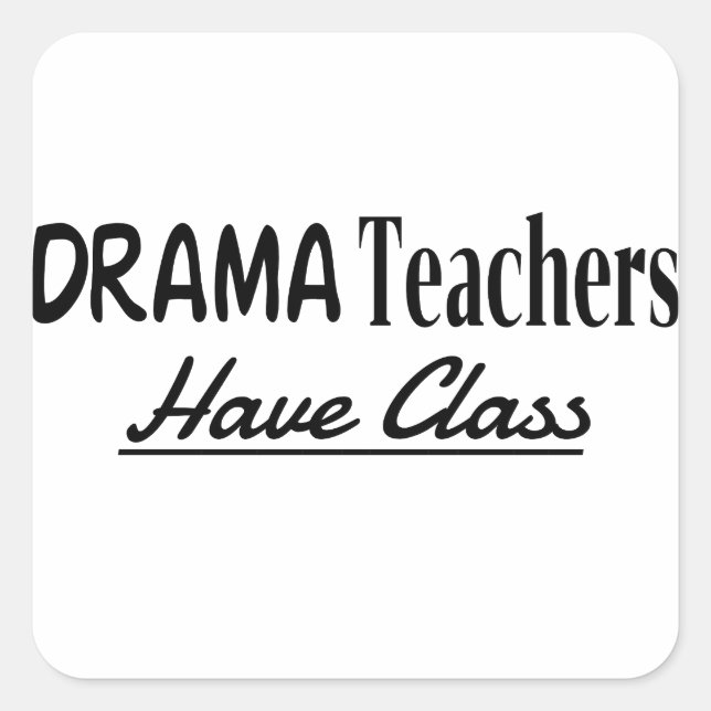Drama Teachers Have Class - Funny Text Design Square Sticker (Front)