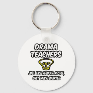 Drama Teachers...Regular People, Only Smarter Key Ring