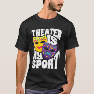 Drama Theatre Thespian Theatre Is My Sport T-Shirt