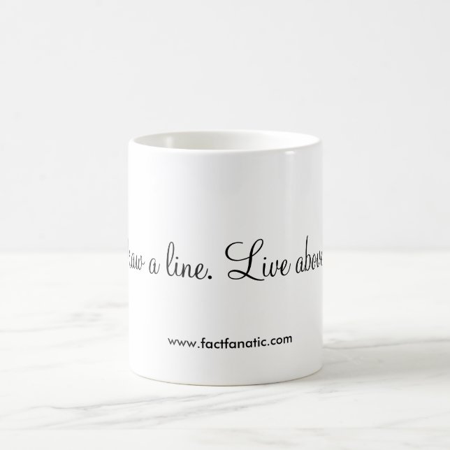 "Draw a line. Live above it." Coffee Mug (Center)