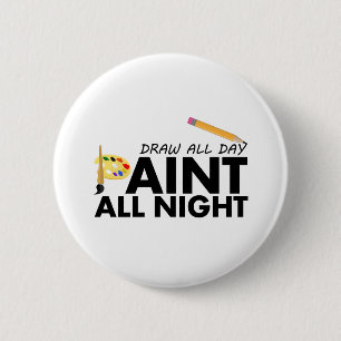 Draw all day, Paint all night 6 Cm Round Badge