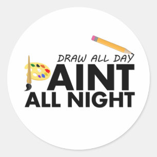 Draw all day, Paint all night   Classic Round Sticker