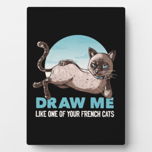 Draw Me Like One Of Your French Girls Cat Funny Plaque