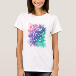 Draw, Paint, Create T-Shirt