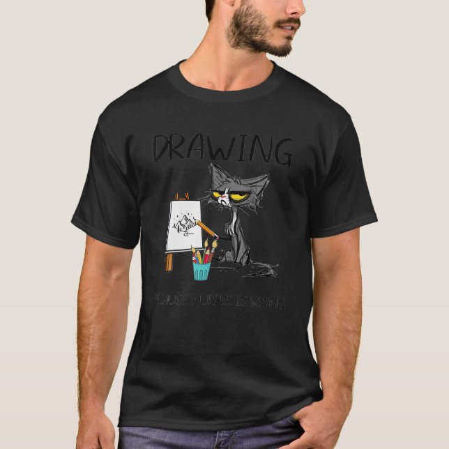 Drawing Because Murder Is Wrong Cat Drawing T-Shirt (Front)
