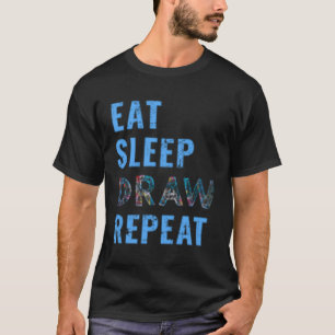 Drawing Eat Sleep Draw Repeat T-Shirt