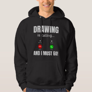 Drawing Is Calling And I Must Go Hoodie
