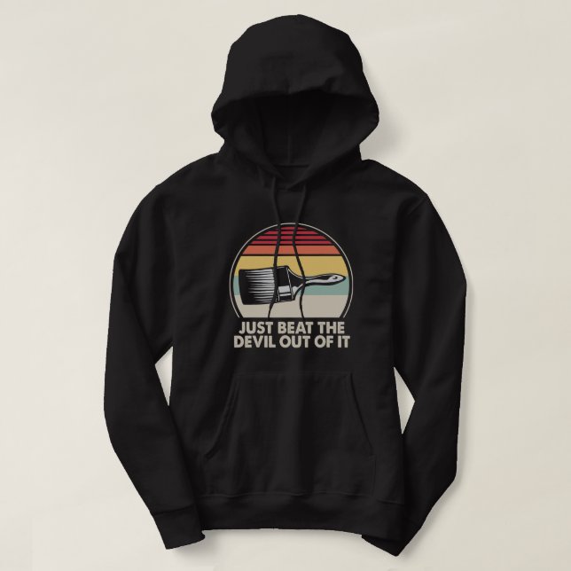 Drawing Shirt Just Beat The Devil Out Of It Funny  (Design Front)