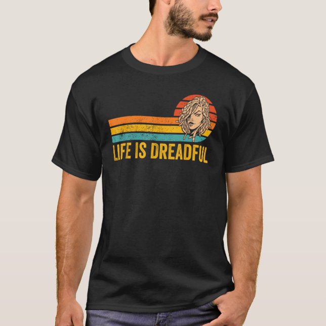 Dreadlocks Dreads Rastafari Rasta Life Is Dreadful T-Shirt (Front)