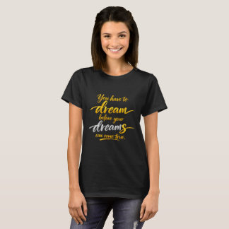 Dream Before Dreams Come True Women’s T-Shirt