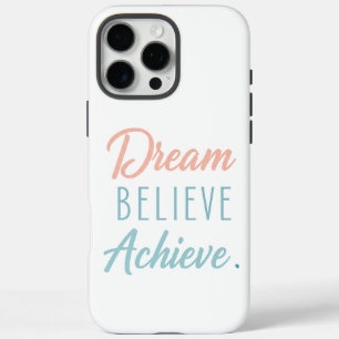 Dream Believe Achieve iPhone 16 Pro Max Case