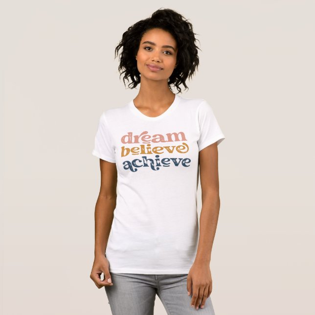Dream believe achieve Follow your Dreams T-shirt (Front Full)