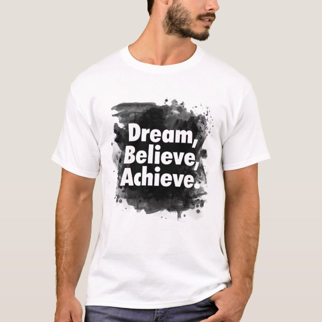 Dream Believe Achieve Inspirational T-Shirt (Front)