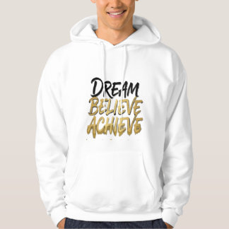 Dream Believe Achieve – Motivational Hoodie