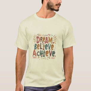 Dream. Believe. Achieve. Motivational Men's T-Shir T-Shirt