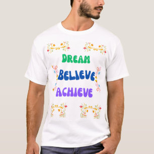 Dream, Believe, Achieve – Motivational T-Shirt