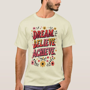 Dream. Believe. Achieve. – Motivational T-Shirt