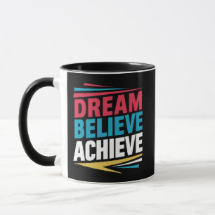 Dream Believe achieve  Mug