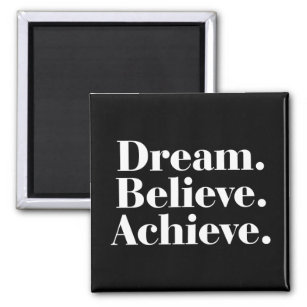 Dream. Believe. Achieve. Quote ANY COLOR Magnet