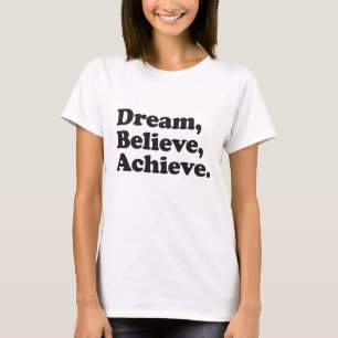Dream Believe Achieve T-Shirt
