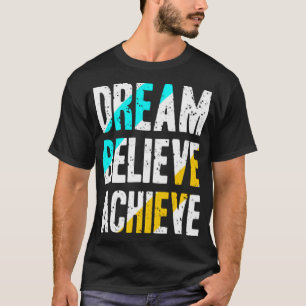 Dream believe achieve T-Shirt