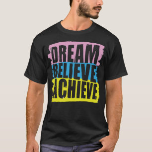 Dream believe achieve T-Shirt