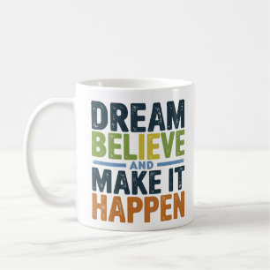 Dream, Believe, and Make It Happen   Life Quote Coffee Mug
