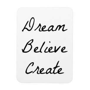 Dream, Believe, Create Magnet
