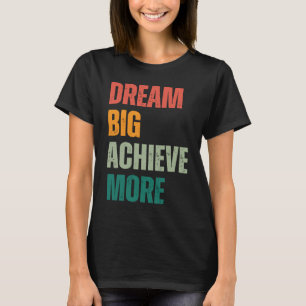 Dream Big, Achieve More Urban and Rustic Entrepre T-Shirt