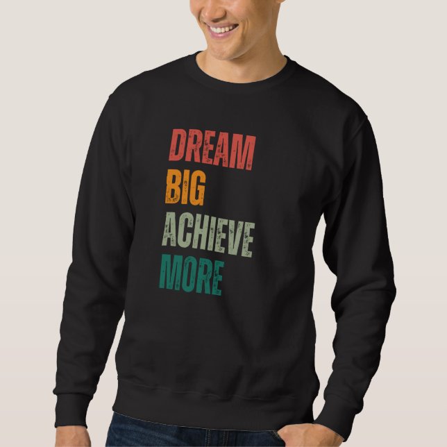Dream Big Achieve More Urban and Rustic Entreprene Sweatshirt (Front)