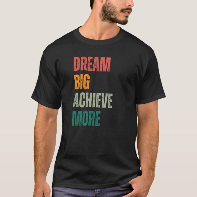 Dream Big Achieve More Urban and Rustic Entreprene T-Shirt (Front)