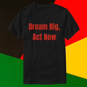Dream Big Act Now Motivational T-Shirt
