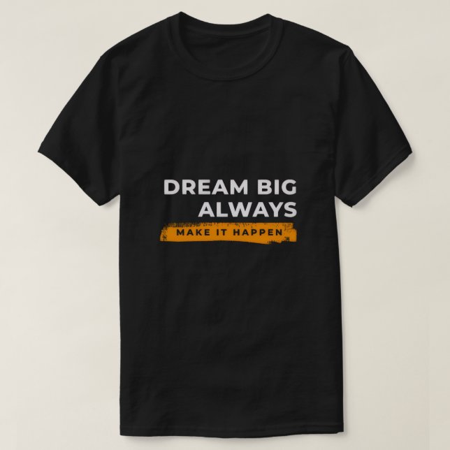 Dream Big Always – Motivational Wall Art T-Shirt (Design Front)