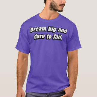 Dream big and dare to fail T-Shirt