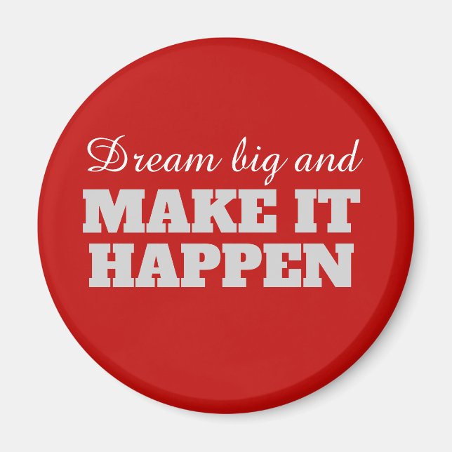 Dream big and Make it Happen Magnet (Front)