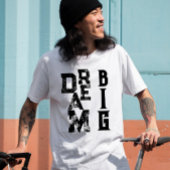 Dream Big black grunge typography Inspiring quote T-Shirt