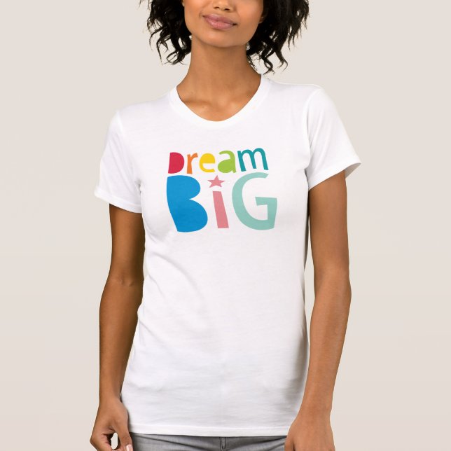 DREAM BIG colourful rainbow typography bold bright T-Shirt (Front)