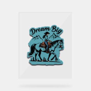 Dream Big- Cowgirl Riding Horse Acrylic Sign