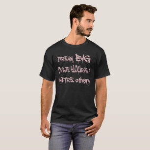 Dream Big Create Yourself Inspire Others- black T-Shirt