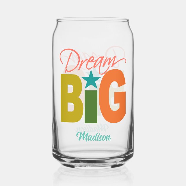 Dream BIG custom name Can Glass (Front)