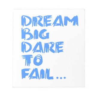 " Dream Big Dare to Fail."  Notepad