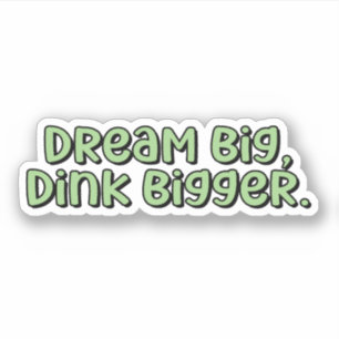 Dream Big, Dink Bigger Green Pickleball 