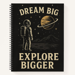 Dream Big, Explore Bigger – Astronaut Adventure Notebook