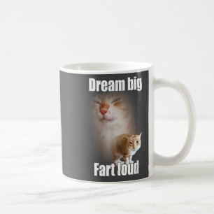Dream Big Fart Loud Cat Meme Funny Saying Coffee Mug