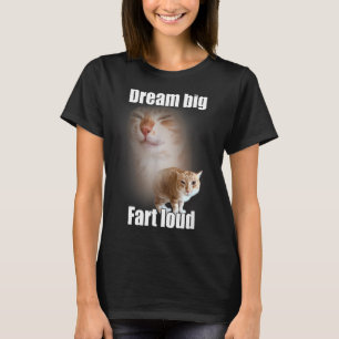 Dream Big Fart Loud Cat Meme Funny Saying  T-Shirt