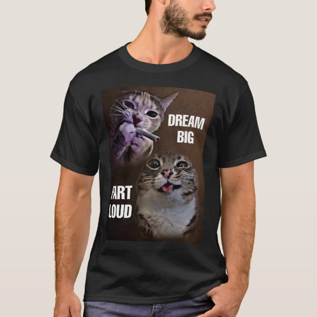 Dream big fart loud cat meme  T-Shirt (Front)