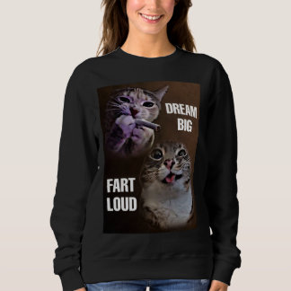 Dream big fart loud cat meme women sweatshirt