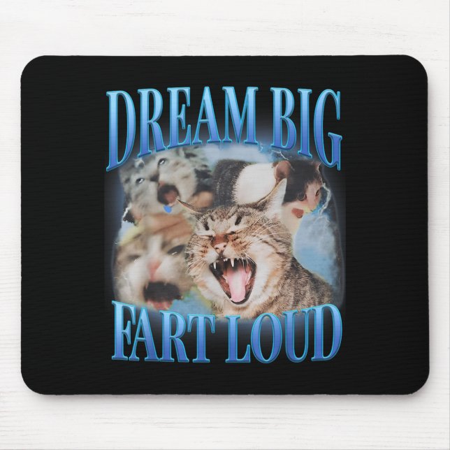 Dream Big Fart Loud Cringe Funny Cat Cursed Meme Mouse Pad (Front)