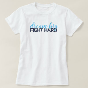 dream big fight hard T-Shirt